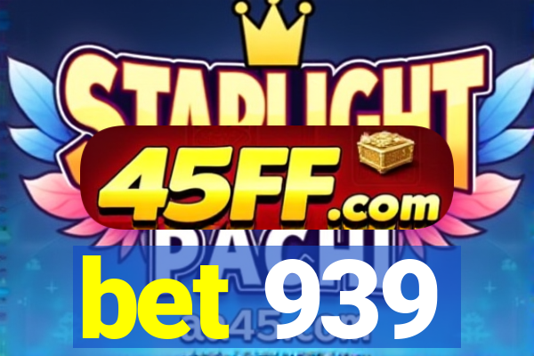 bet 939